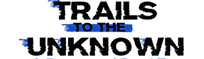 Trails to the Unknown